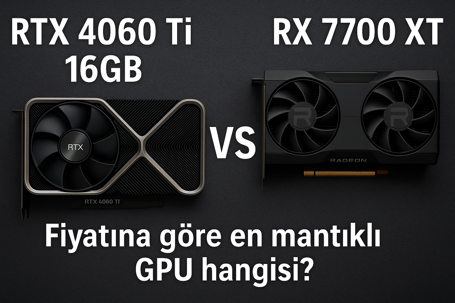 RTX 4060 Ti 16GB ve RX 7700 XT kıyaslandı: Fiyatına göre en mantıklı GPU hangisi?